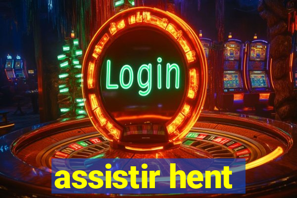 assistir hent